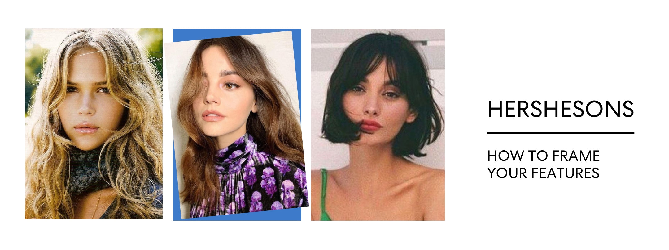 DOES YOUR HAIRCUT FRAME YOUR FEATURES?