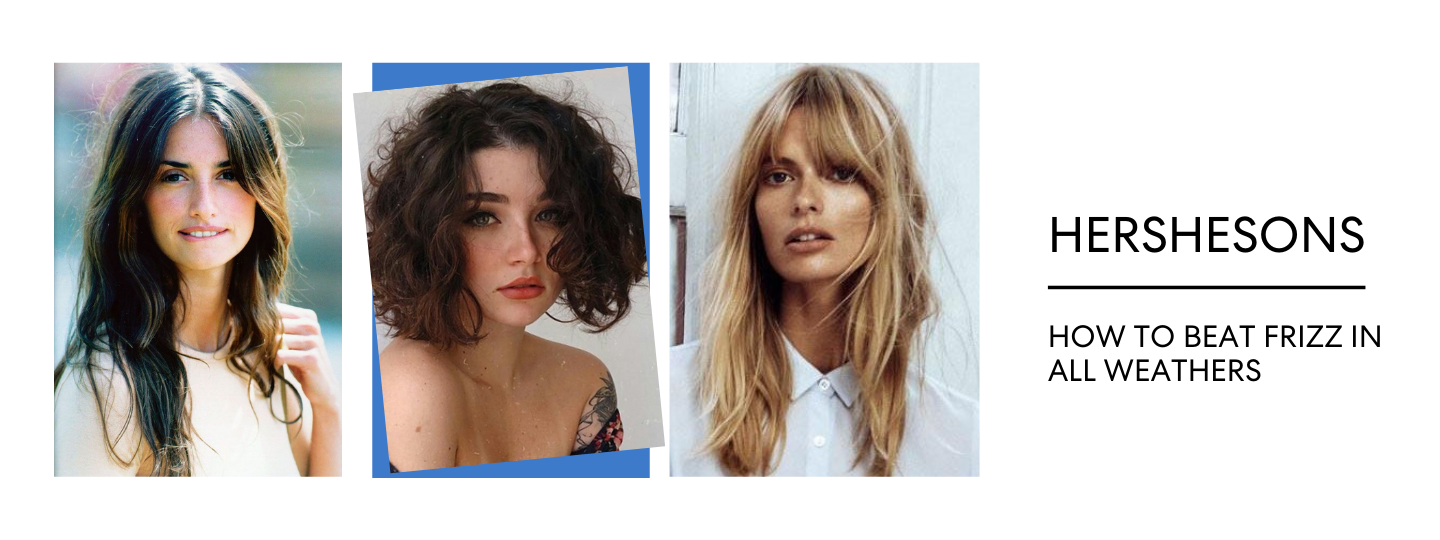 HOW TO BEAT FRIZZ IN ALL WEATHERS