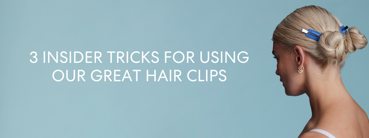3 INSIDER TRICKS FOR USING OUR GREAT HAIR CLIPS