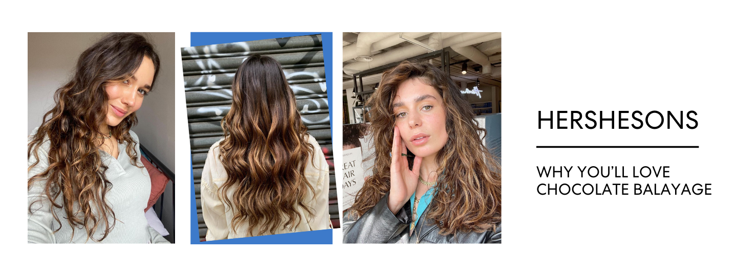 WHY YOU’LL LOVE CHOCOLATE BALAYAGE