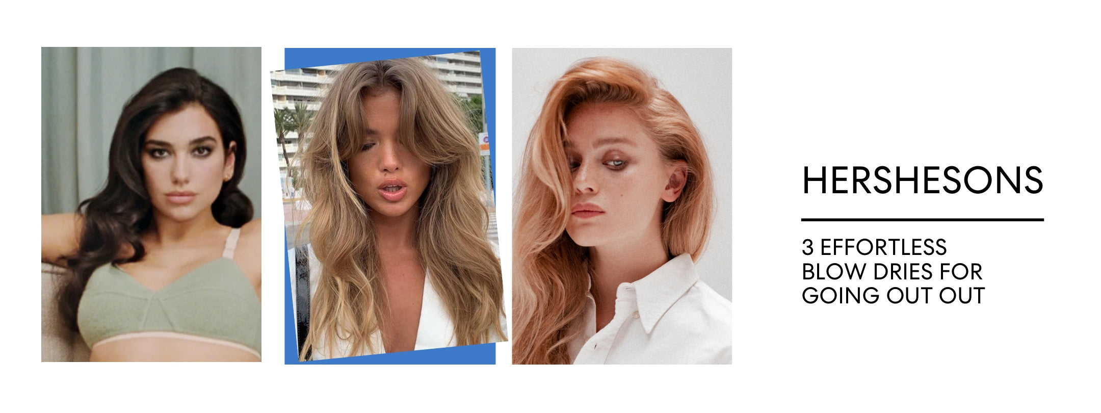3 EFFORTLESS BLOW DRIES FOR DATE OR PARTY NIGHT