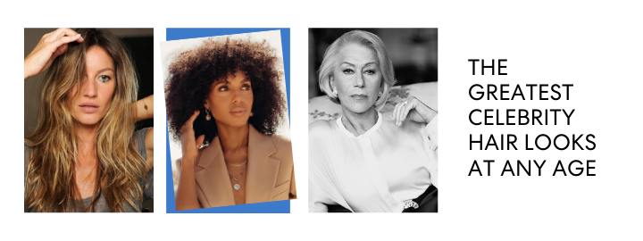 THE GREATEST CELEBRITY HAIR LOOKS AT ANY AGE