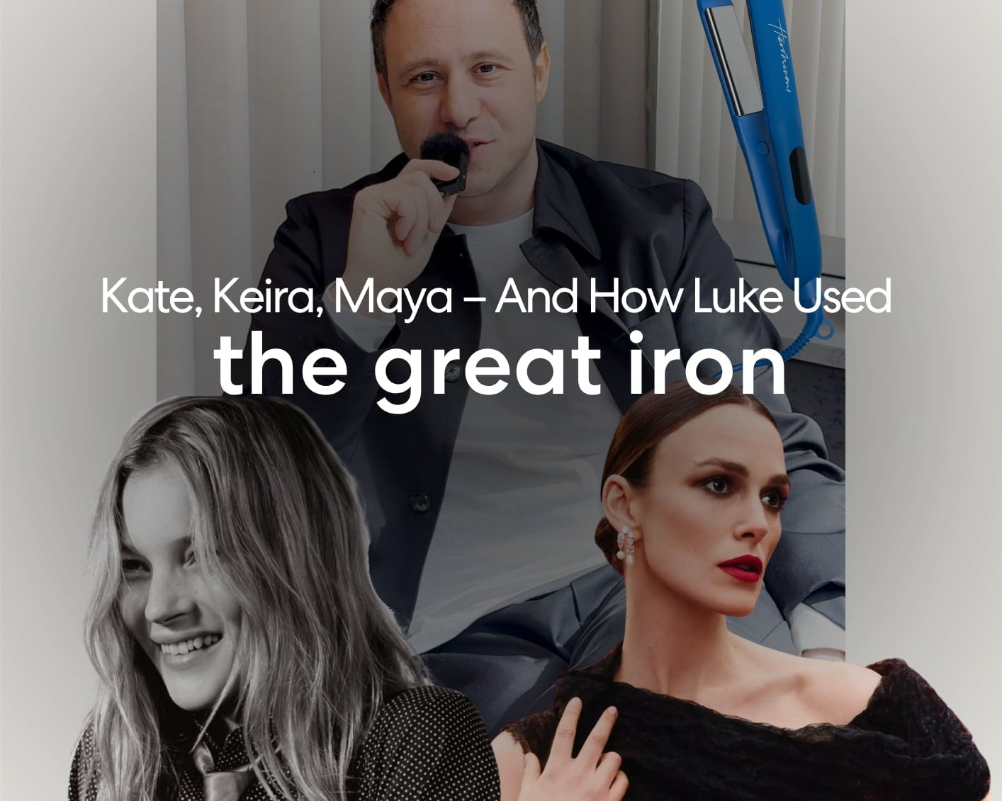 Kate, Keira, Maya – And The Iron Luke Reached For Every Time