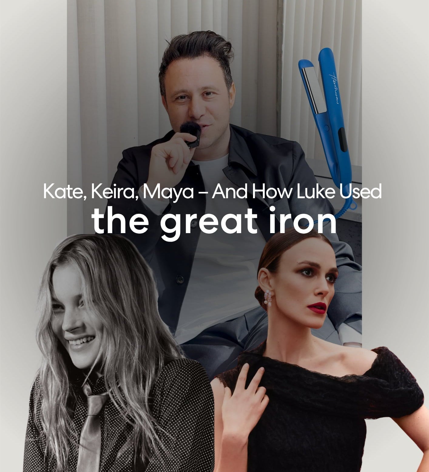 Kate, Keira, Maya – And The Iron Luke Reached For Every Time