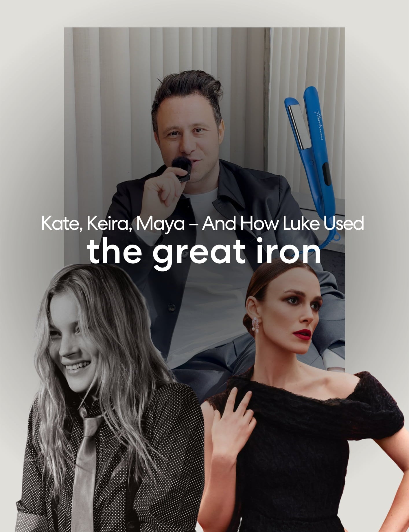 Kate, Keira, Maya – And The Iron Luke Reached For Every Time