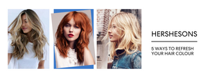 5 WAYS TO REFRESH YOUR HAIR COLOUR