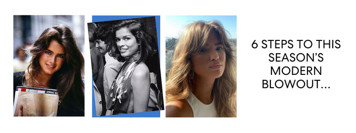 6 STEPS TO THIS SEASON’S MODERN BLOWOUT…