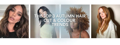 THE TOP 3 AUTUMN HAIR CUT & COLOUR TRENDS TO BOOK NOW