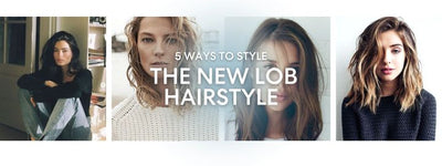 5 WAYS TO STYLE THE NEW LOB HAIRSTYLE