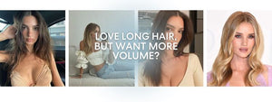 LOVE LONG HAIR, BUT WANT MORE VOLUME?